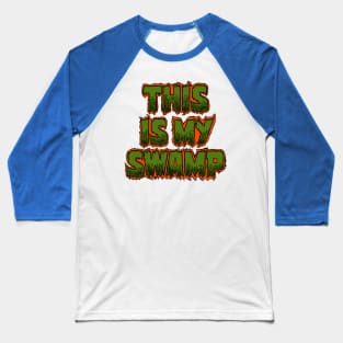 This Is My Swamp, too Baseball T-Shirt